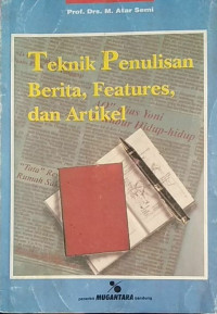 Image of TEKNIK PENULISAN BERITA, FEATURES, DAN ARTIKEL